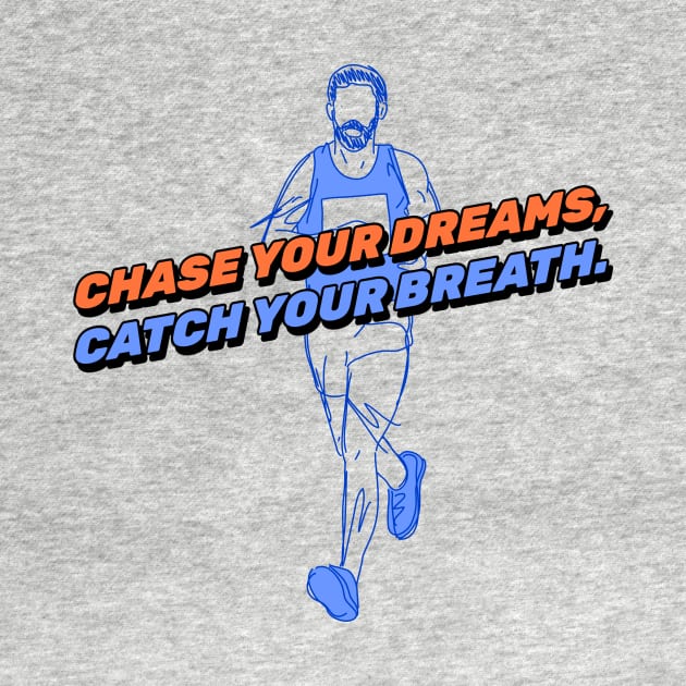 Chase Your Dreams, Catch Your Breath. Running by TheFireInsideTeeShop